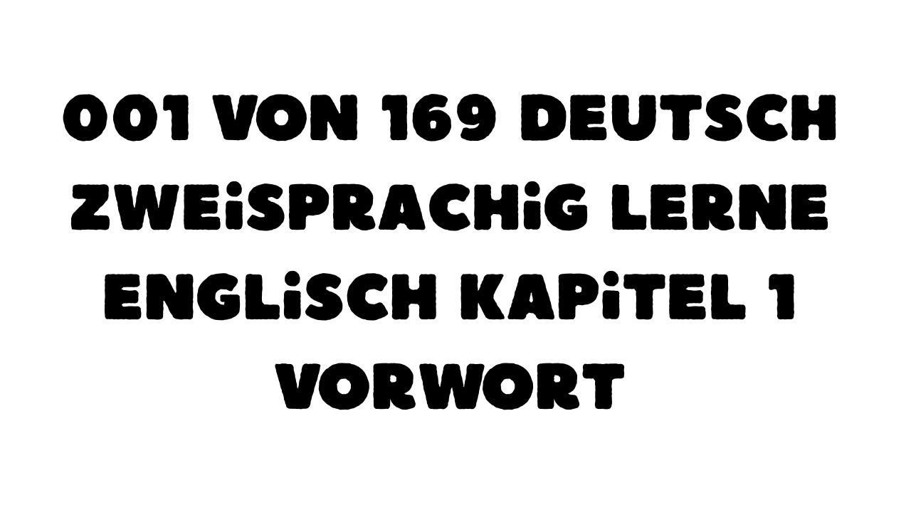 001 von 169 Deutsch zweisprachig lerne englisch Kapitel 1 Vorwort