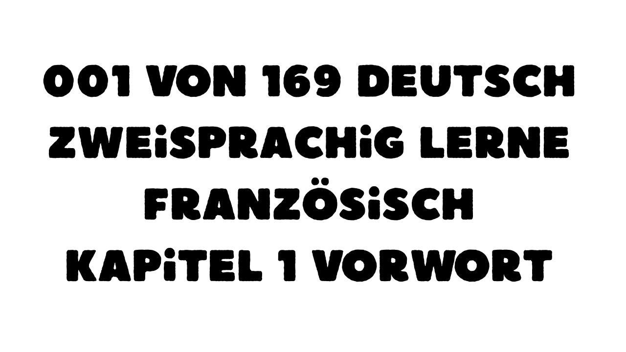 001 von 169 Deutsch zweisprachig lerne französisch Kapitel 1 Vorwort