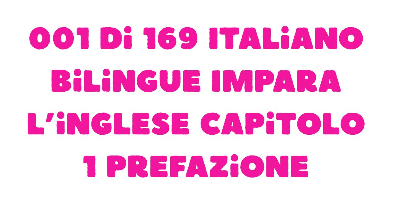 Protetto: 001 di 169 Italiano bilingue Impara l’inglese Capitolo 1 Prefazione