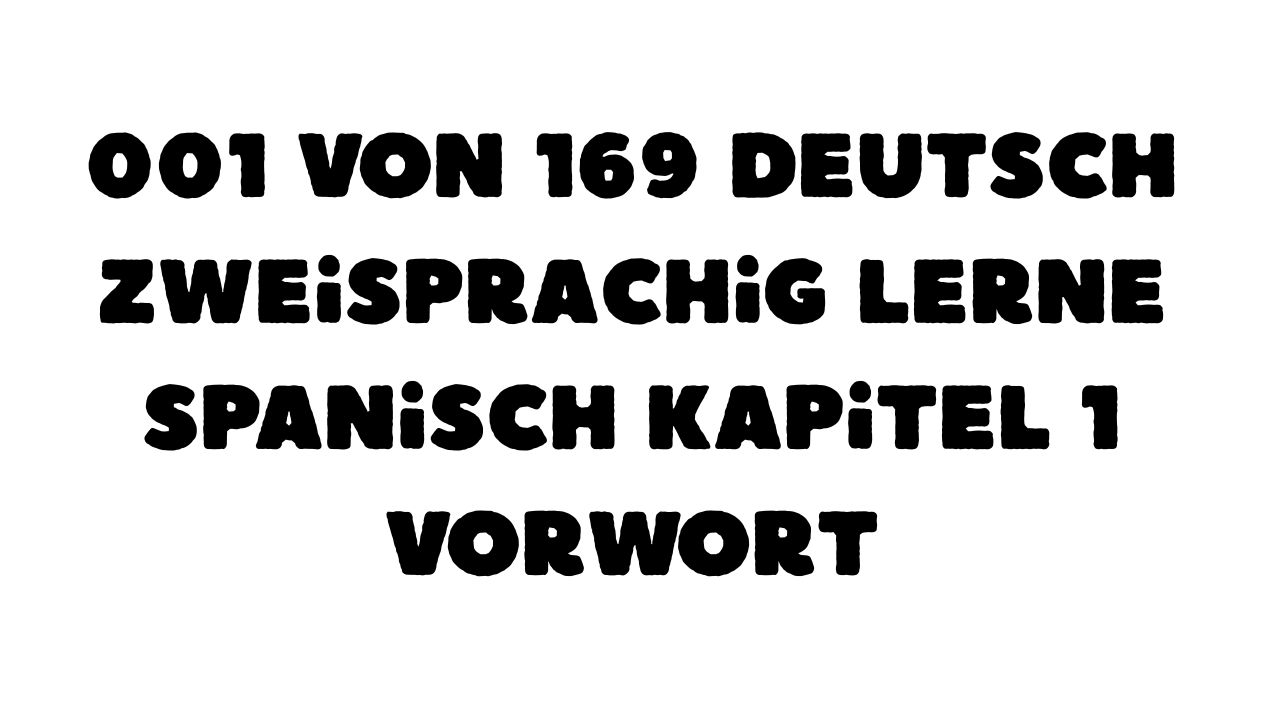 Geschützt: 001 von 169 Deutsch zweisprachig Lerne Spanisch Kapitel 1 Vorwort