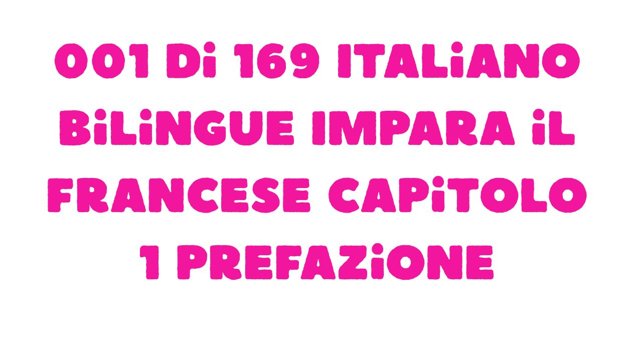 Protetto: 001 di 169 Italiano bilingue Impara il francese Capitolo 1 Prefazione