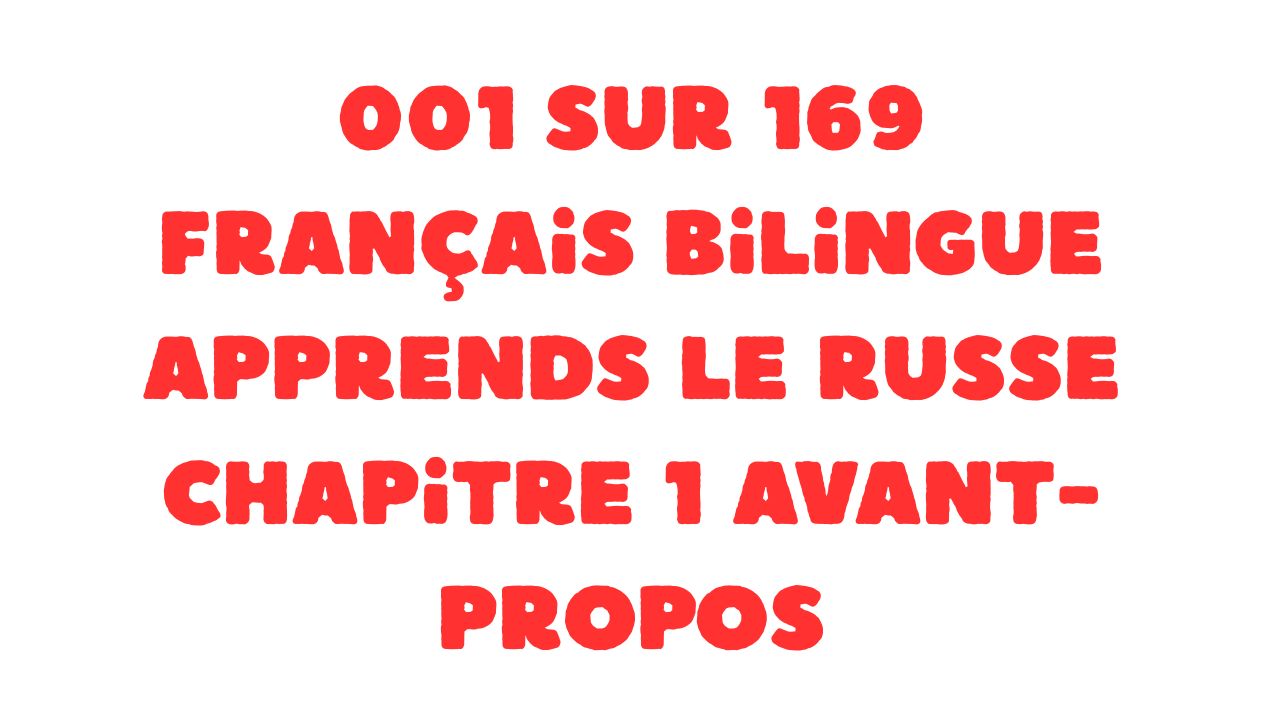 001 sur 169 Français bilingue Apprends le russe Chapitre 1 Avant-propos