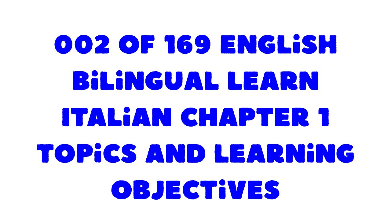 Protected: 002 of 169 English bilingual learn Italian Chapter 1 topics and learning objectives