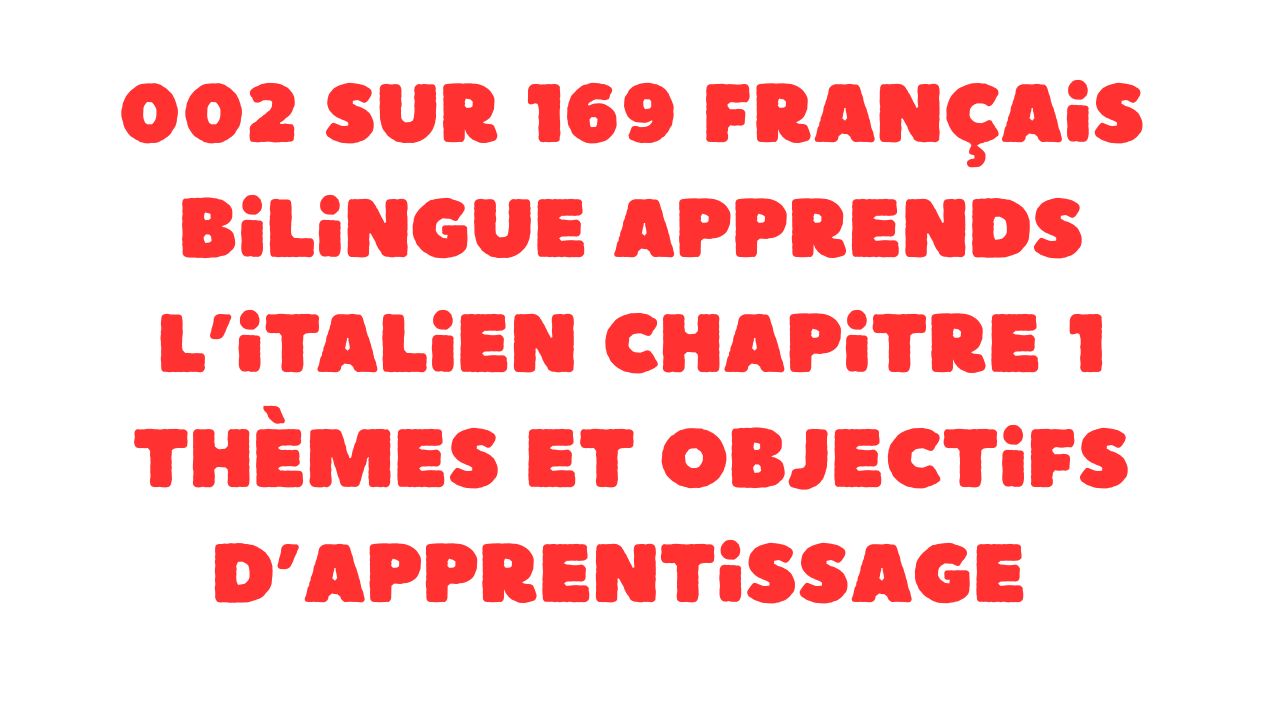 Protégé : 002 sur 169 Français bilingue Apprends l’italien Chapitre 1 Thèmes et objectifs d’apprentissage
