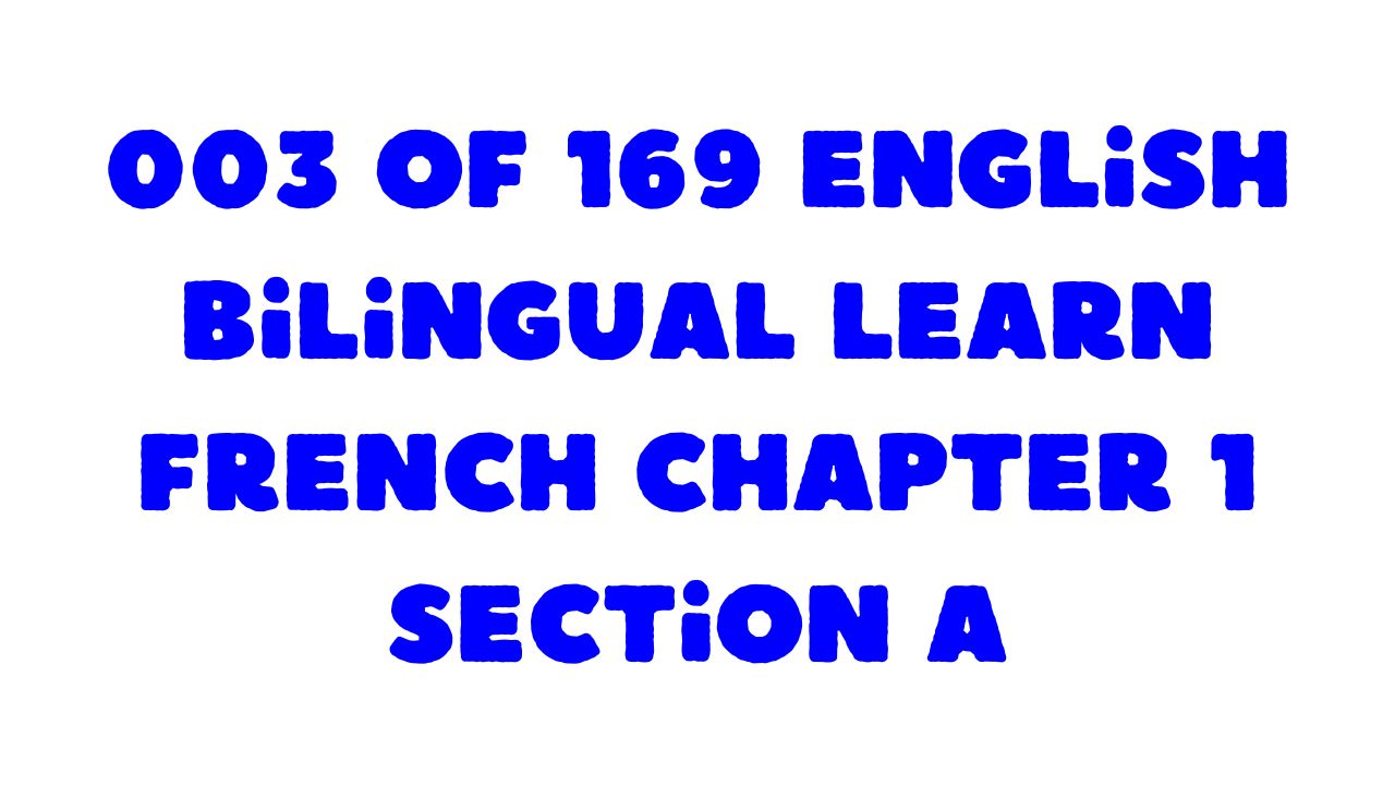 Protected: 003 of 169 English bilingual learn French Chapter 1 Section A