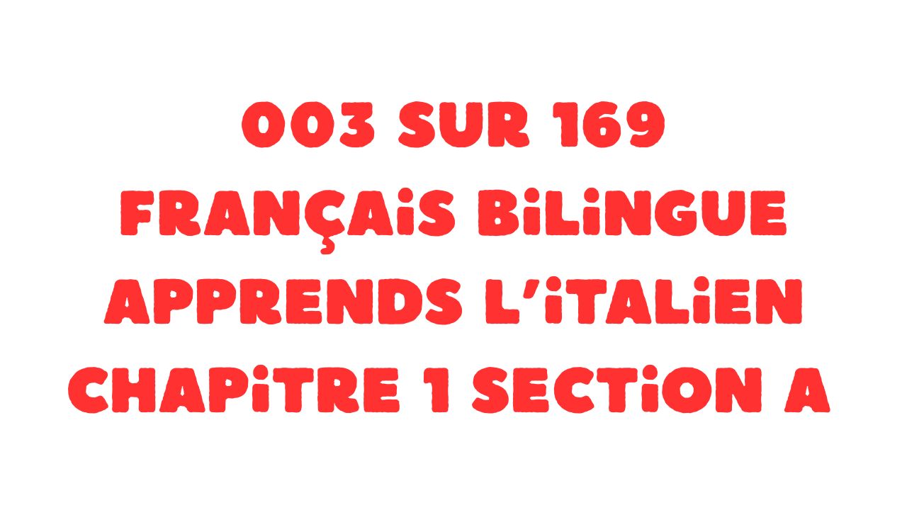 Protégé : 003 sur 169 Français bilingue Apprends l’italien Chapitre 1 section A