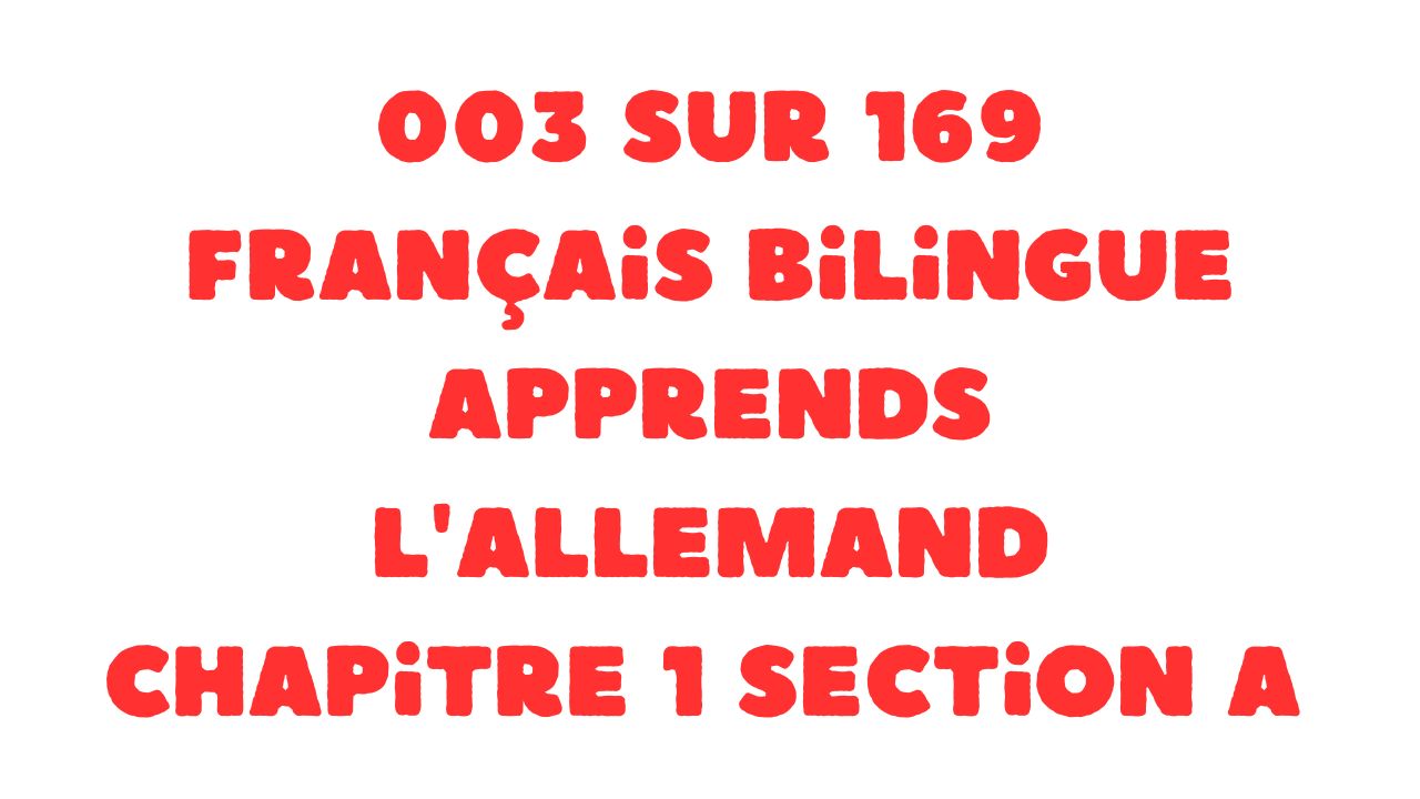 Protégé : 003 sur 169 Français bilingue Apprends l&rsquo;Allemand Chapitre 1 Section A