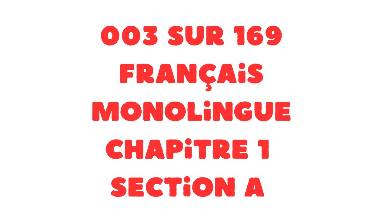 Protégé : 003 sur 169 Français monolingue Chapitre 1 Section A